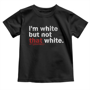 I'm White But Not That White Toddler T Shirt Funny Meme Quote TS11 Black Print Your Wear