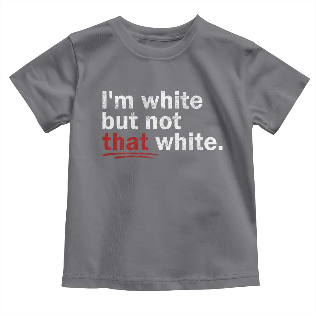 I'm White But Not That White Toddler T Shirt Funny Meme Quote TS11 Charcoal Print Your Wear