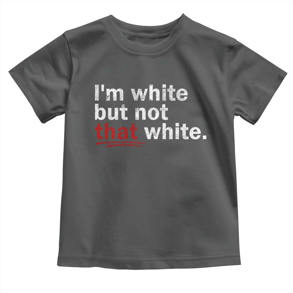 I'm White But Not That White Toddler T Shirt Funny Meme Quote TS11 Dark Heather Print Your Wear