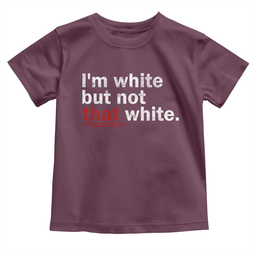 I'm White But Not That White Toddler T Shirt Funny Meme Quote TS11 Maroon Print Your Wear