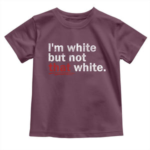 I'm White But Not That White Toddler T Shirt Funny Meme Quote TS11 Maroon Print Your Wear