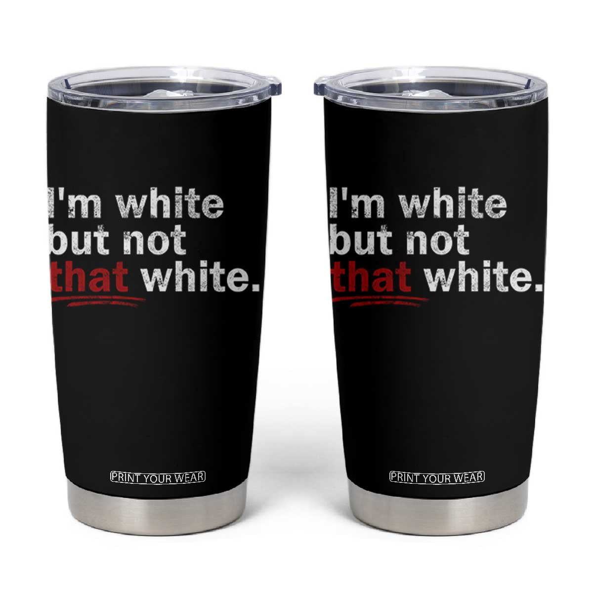 I'm White But Not That White Tumbler Cup Funny Meme Quote TS11 Black Print Your Wear