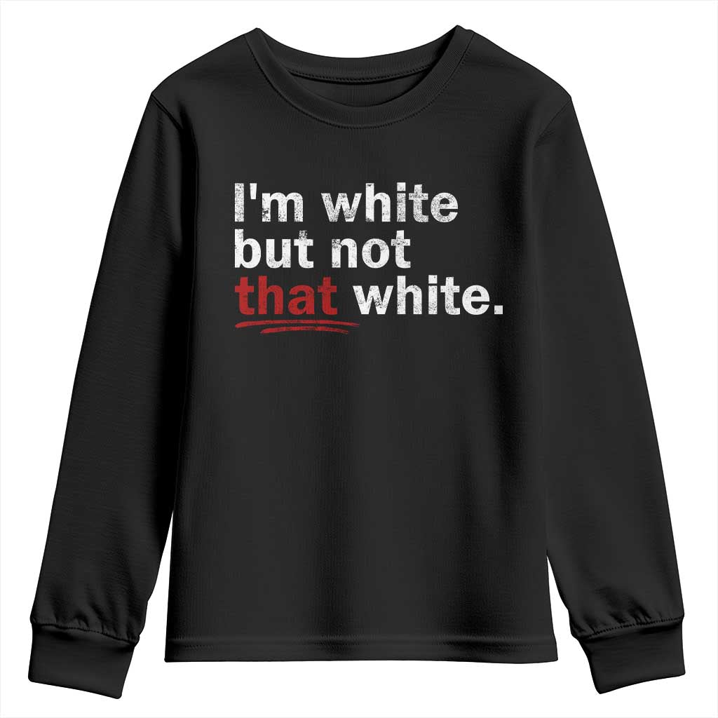 I'm White But Not That White Youth Sweatshirt Funny Meme Quote TS11 Black Print Your Wear