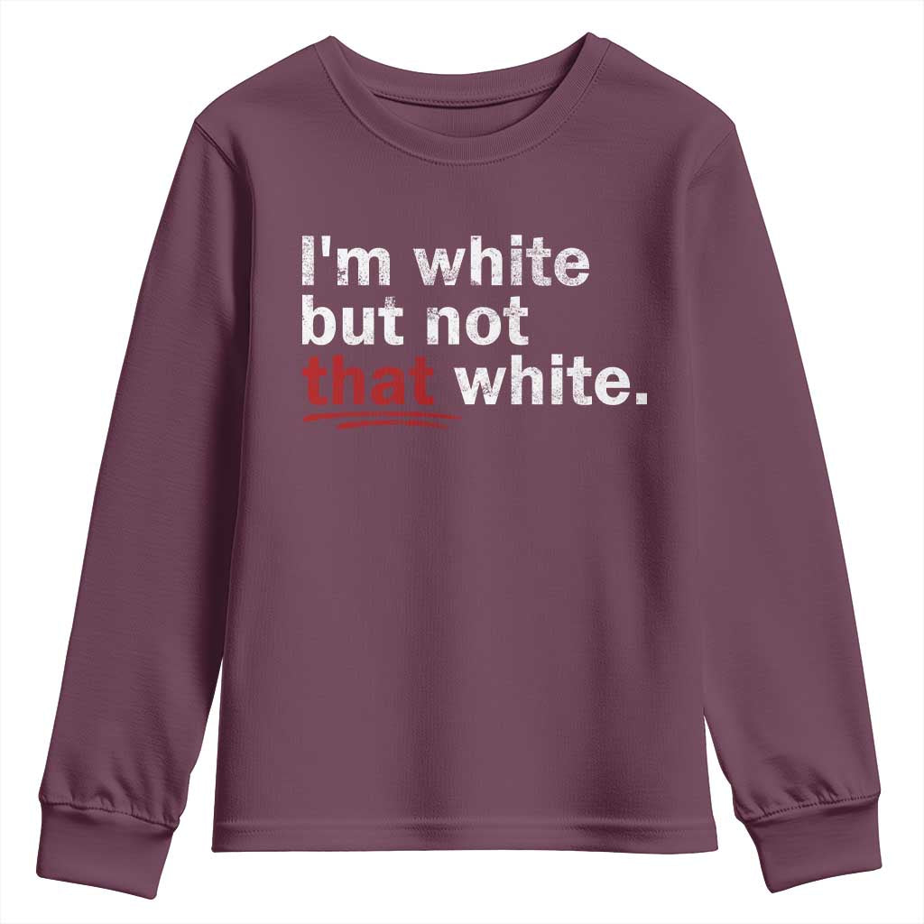 I'm White But Not That White Youth Sweatshirt Funny Meme Quote TS11 Maroon Print Your Wear