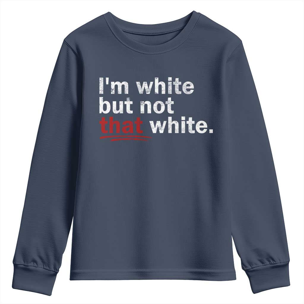 I'm White But Not That White Youth Sweatshirt Funny Meme Quote TS11 Navy Print Your Wear