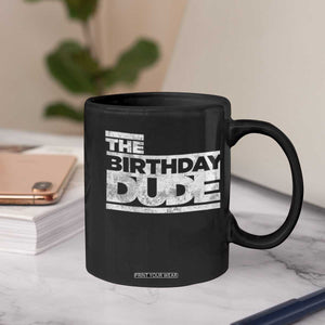 The Birthday Dude Coffee Mug Funny Birthday Guy Gift TS11 Print Your Wear