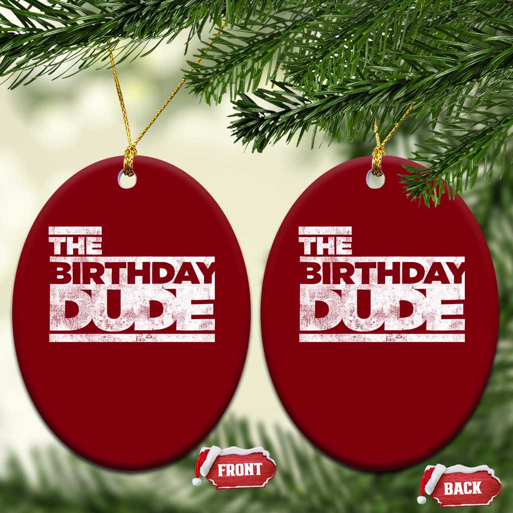The Birthday Dude Ceramic Ornament Funny Birthday Guy Gift TS11 Print Your Wear