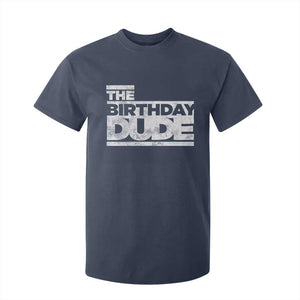 The Birthday Dude T Shirt For Kid Funny Birthday Guy Gift TS11 Navy Print Your Wear