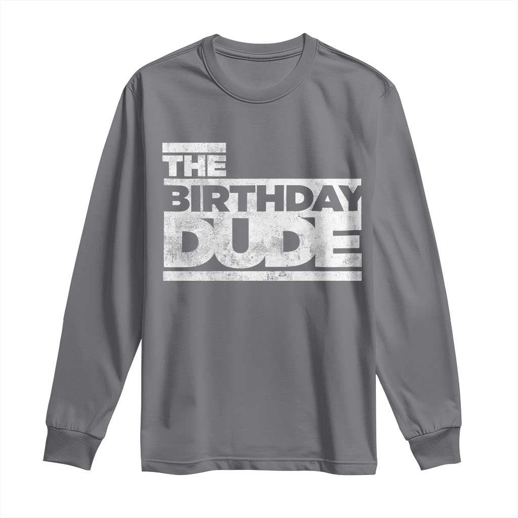 The Birthday Dude Long Sleeve Shirt Funny Birthday Guy Gift TS11 Charcoal Print Your Wear