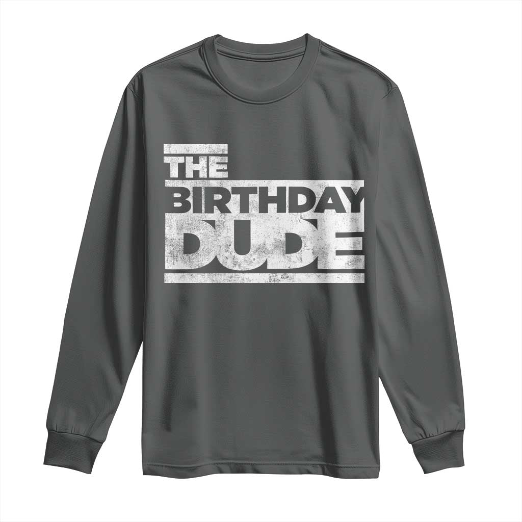 The Birthday Dude Long Sleeve Shirt Funny Birthday Guy Gift TS11 Dark Heather Print Your Wear