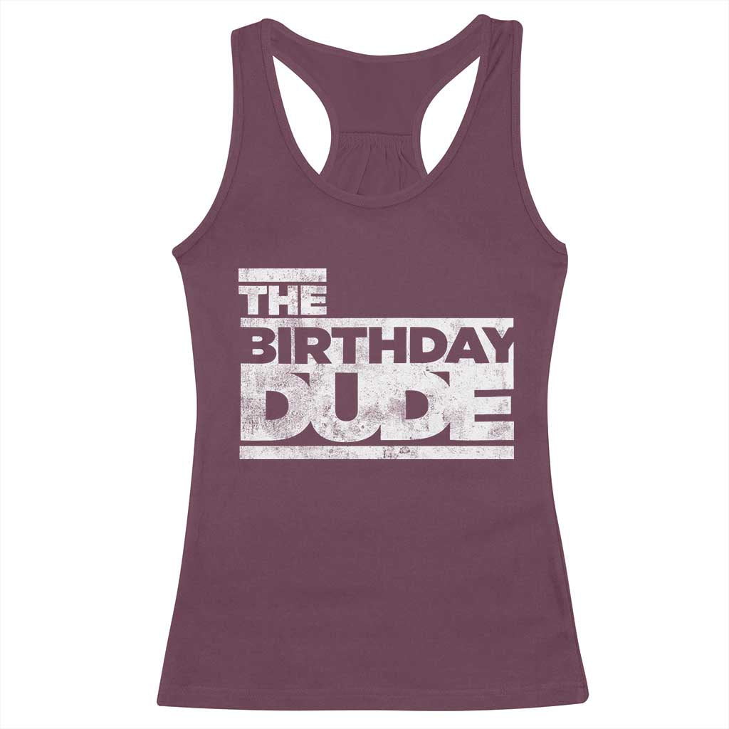 The Birthday Dude Racerback Tank Top Funny Birthday Guy Gift TS11 Maroon Print Your Wear