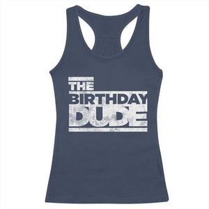 The Birthday Dude Racerback Tank Top Funny Birthday Guy Gift TS11 Navy Print Your Wear