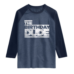 The Birthday Dude Raglan Shirt Funny Birthday Guy Gift TS11 Heather Denim Navy Print Your Wear