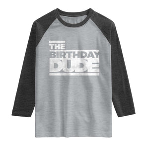 The Birthday Dude Raglan Shirt Funny Birthday Guy Gift TS11 Heather Gray Heather Charcoal Print Your Wear