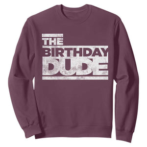 The Birthday Dude Sweatshirt Funny Birthday Guy Gift TS11 Maroon Print Your Wear