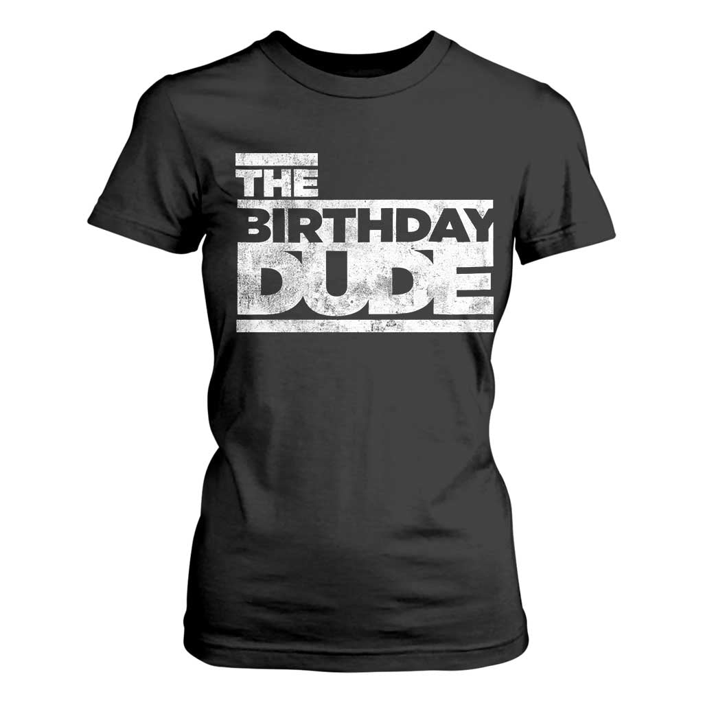 The Birthday Dude T Shirt For Women Funny Birthday Guy Gift TS11 Black Print Your Wear