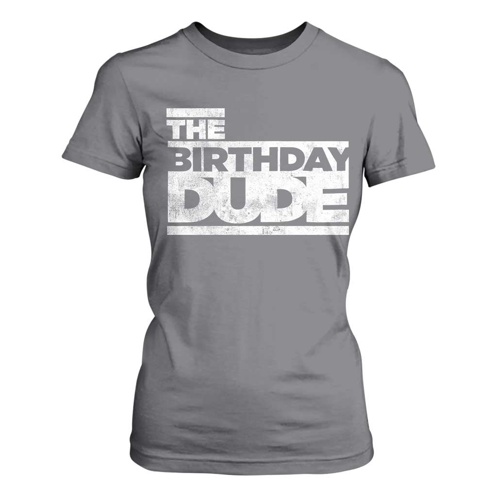 The Birthday Dude T Shirt For Women Funny Birthday Guy Gift TS11 Charcoal Print Your Wear
