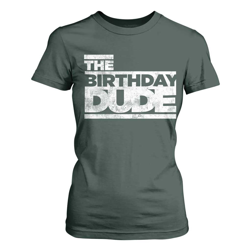 The Birthday Dude T Shirt For Women Funny Birthday Guy Gift TS11 Dark Forest Green Print Your Wear