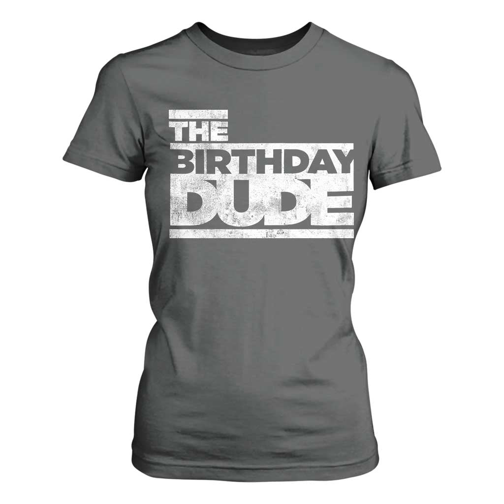 The Birthday Dude T Shirt For Women Funny Birthday Guy Gift TS11 Dark Heather Print Your Wear
