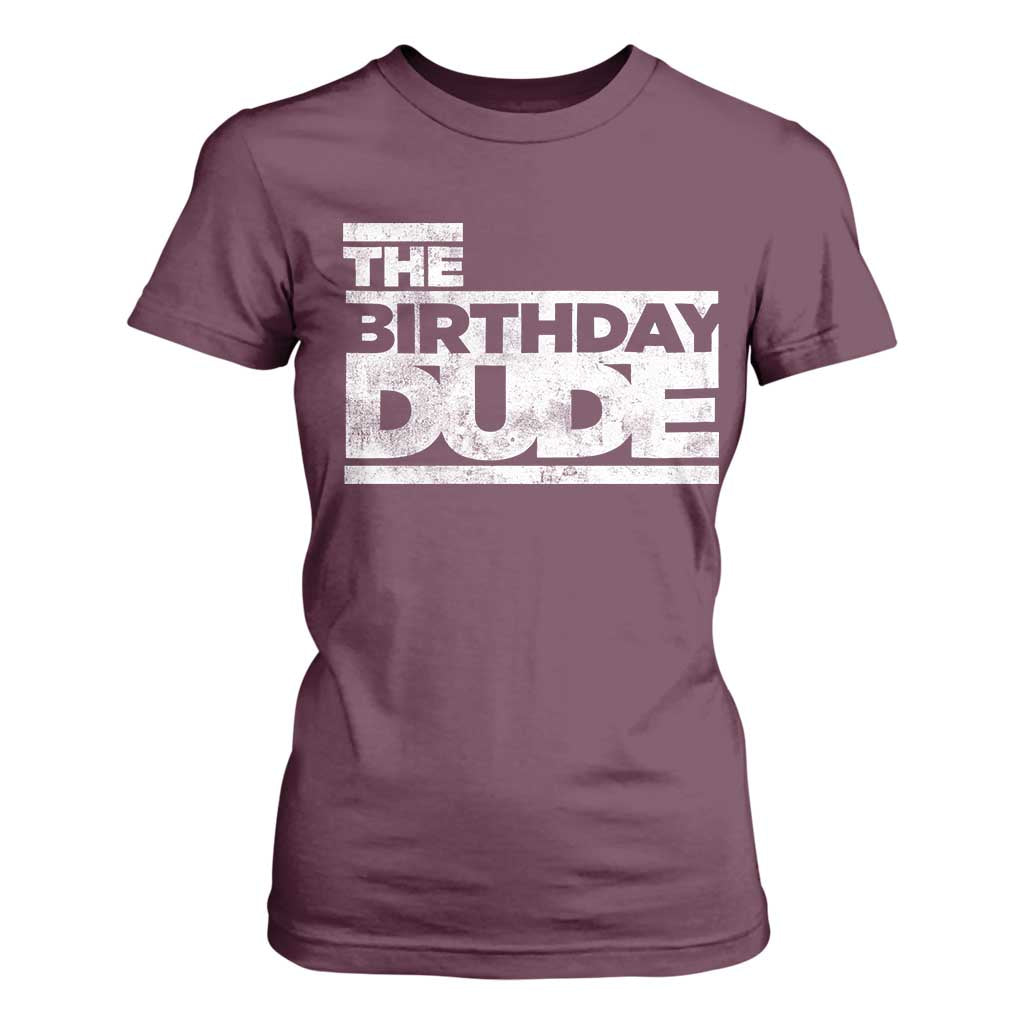 The Birthday Dude T Shirt For Women Funny Birthday Guy Gift TS11 Maroon Print Your Wear