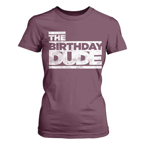 The Birthday Dude T Shirt For Women Funny Birthday Guy Gift TS11 Maroon Print Your Wear
