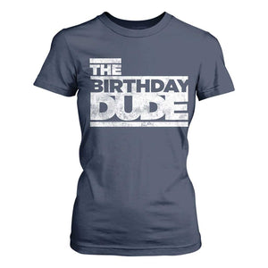 The Birthday Dude T Shirt For Women Funny Birthday Guy Gift TS11 Navy Print Your Wear