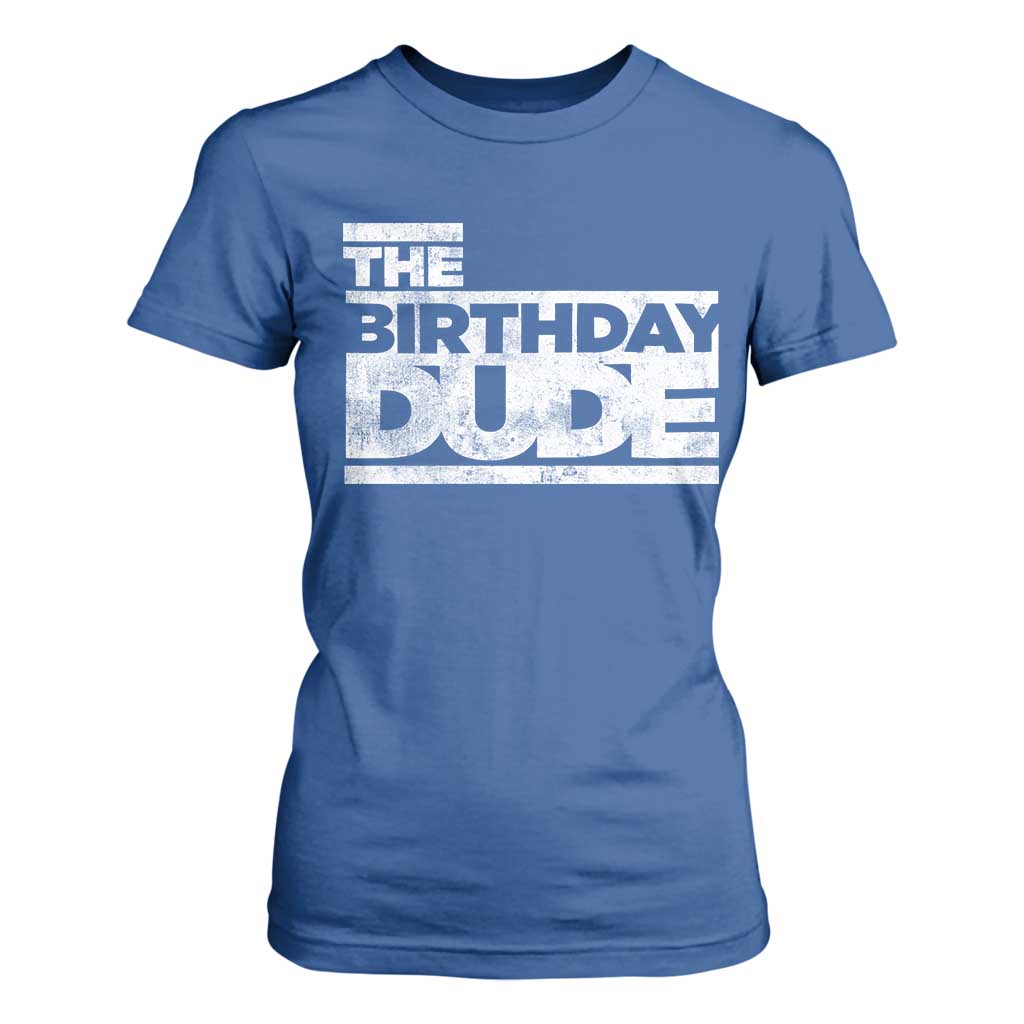 The Birthday Dude T Shirt For Women Funny Birthday Guy Gift TS11 Royal Blue Print Your Wear