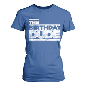 The Birthday Dude T Shirt For Women Funny Birthday Guy Gift TS11 Royal Blue Print Your Wear