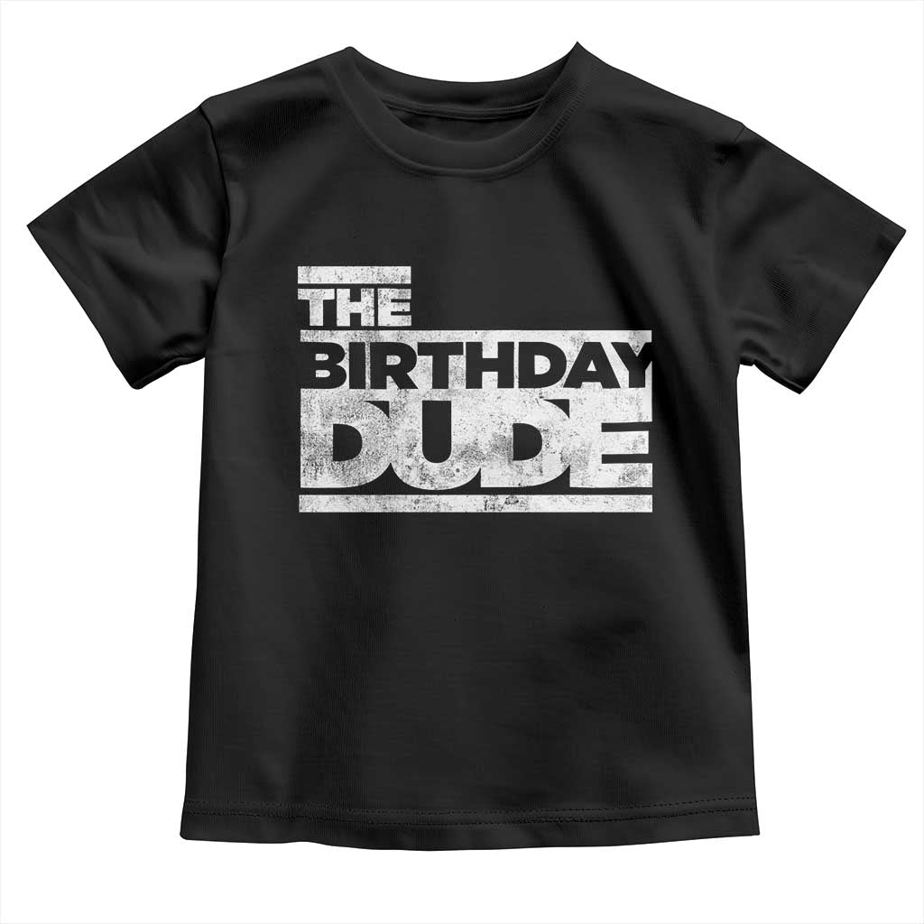 The Birthday Dude Toddler T Shirt Funny Birthday Guy Gift TS11 Black Print Your Wear
