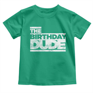 The Birthday Dude Toddler T Shirt Funny Birthday Guy Gift TS11 Irish Green Print Your Wear