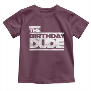 The Birthday Dude Toddler T Shirt Funny Birthday Guy Gift TS11 Maroon Print Your Wear