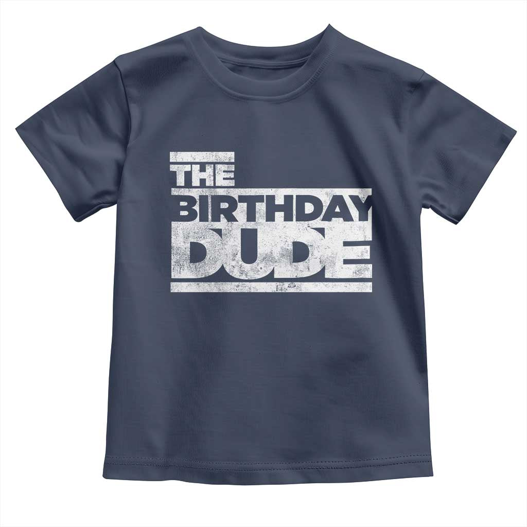 The Birthday Dude Toddler T Shirt Funny Birthday Guy Gift TS11 Navy Print Your Wear