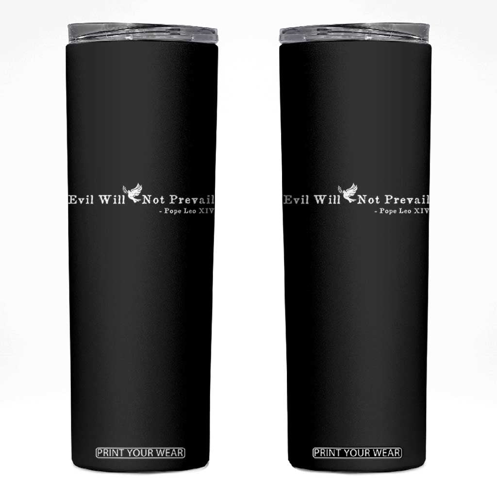 Evil Will Not Prevail Pope Leo XIV Skinny Tumbler TS11 Black Print Your Wear