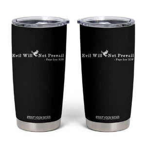 Evil Will Not Prevail Pope Leo XIV Tumbler Cup TS11 Black Print Your Wear