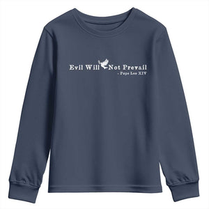 Evil Will Not Prevail Pope Leo XIV Youth Sweatshirt TS11 Navy Print Your Wear