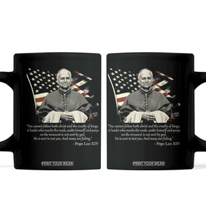 Pope Leo XIV Coffee Mug You Cannot Follow Both Christ And The Cruelty Of Kings TS11 Black Print Your Wear