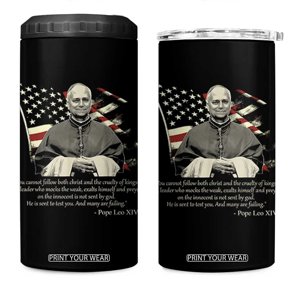 Pope Leo XIV 4 in 1 Can Cooler Tumbler You Cannot Follow Both Christ And The Cruelty Of Kings TS11 One Size: 16 oz Black Print Your Wear