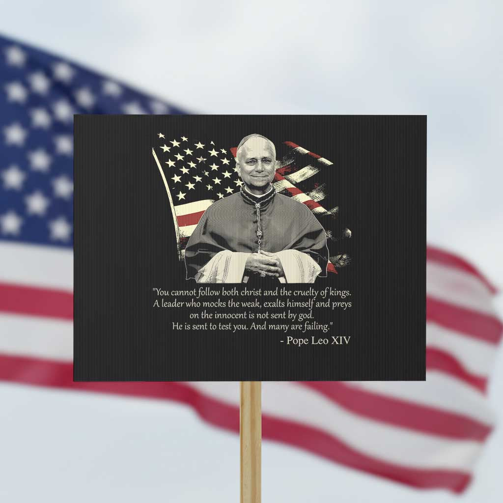 Pope Leo XIV Protest Sign You Cannot Follow Both Christ And The Cruelty Of Kings TS11 Horizontal 18