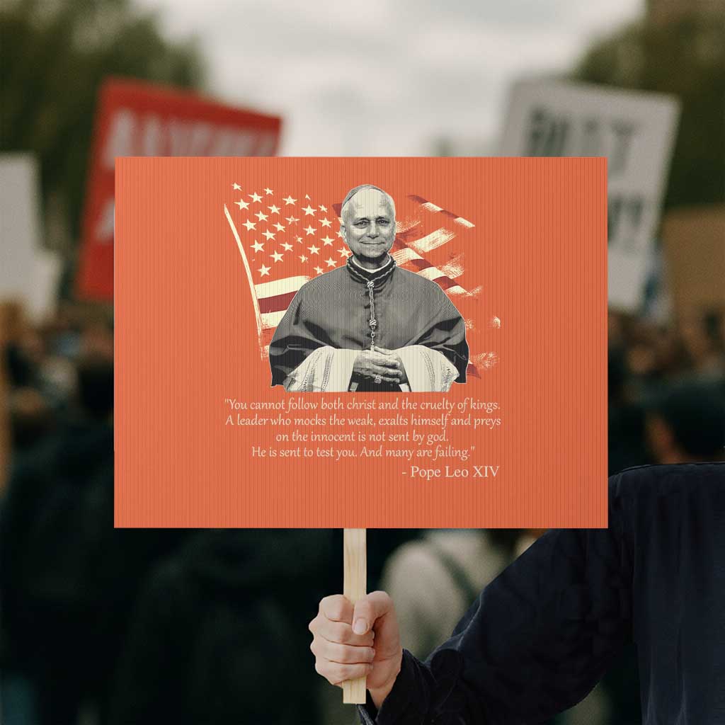 Pope Leo XIV Protest Sign You Cannot Follow Both Christ And The Cruelty Of Kings TS11 Horizontal 18