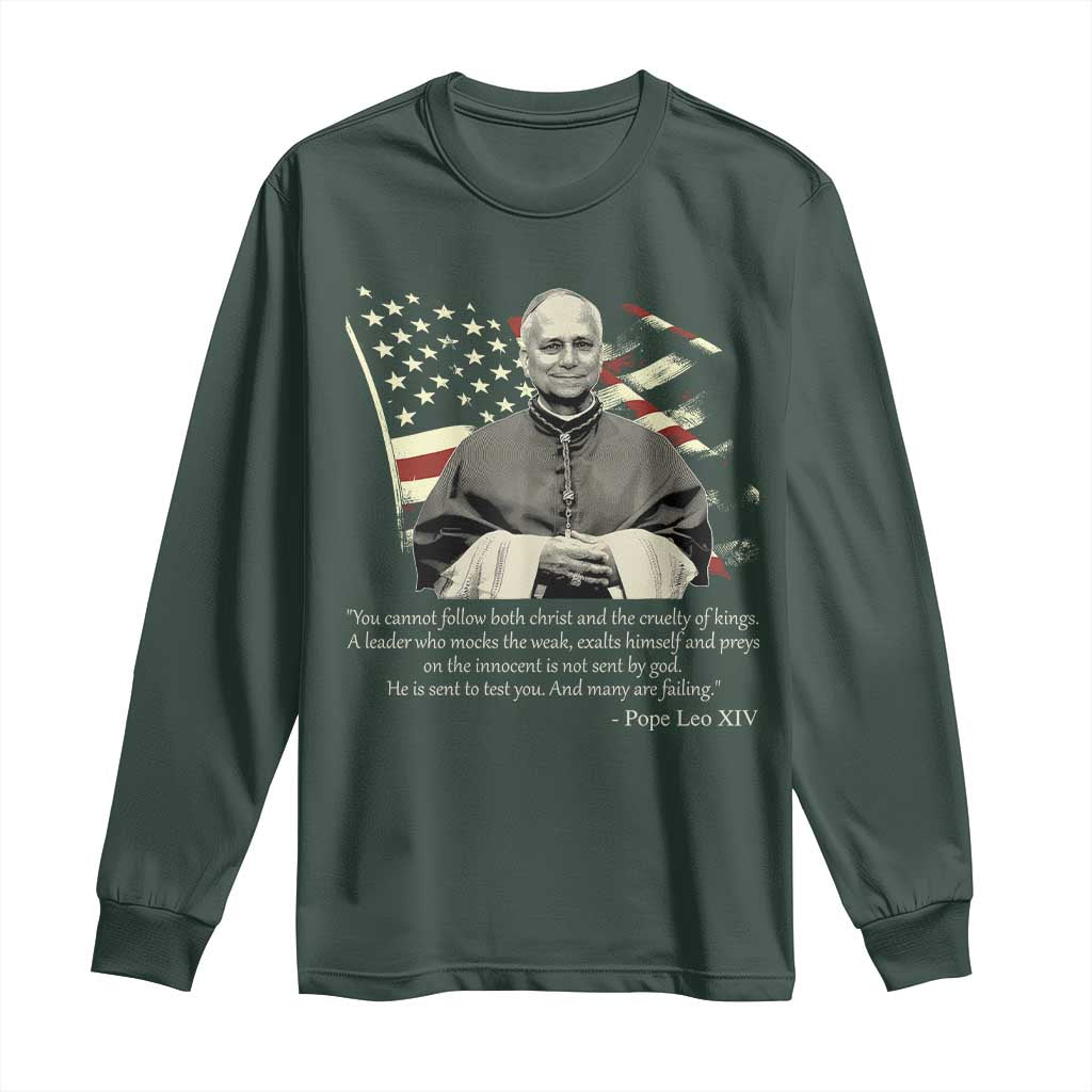 Pope Leo XIV Long Sleeve Shirt You Cannot Follow Both Christ And The Cruelty Of Kings TS11 Dark Forest Green Print Your Wear
