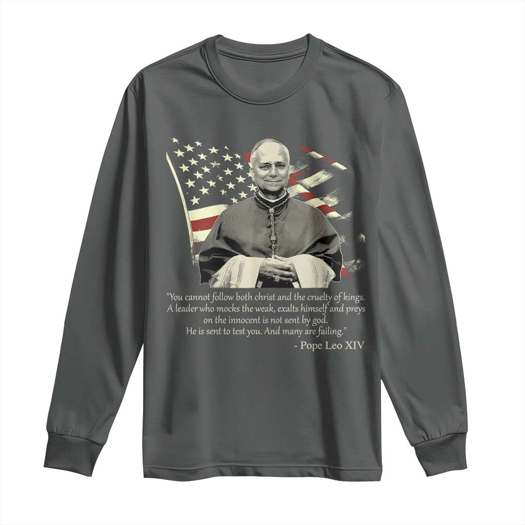 Pope Leo XIV Long Sleeve Shirt You Cannot Follow Both Christ And The Cruelty Of Kings TS11 Dark Heather Print Your Wear
