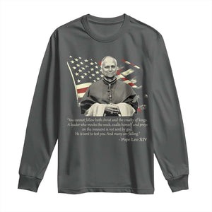 Pope Leo XIV Long Sleeve Shirt You Cannot Follow Both Christ And The Cruelty Of Kings TS11 Dark Heather Print Your Wear