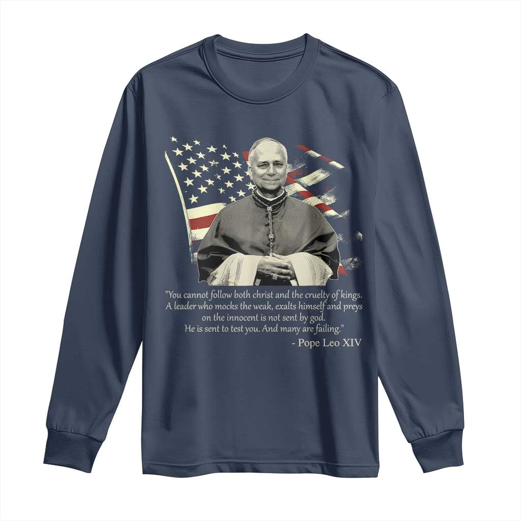 Pope Leo XIV Long Sleeve Shirt You Cannot Follow Both Christ And The Cruelty Of Kings TS11 Navy Print Your Wear