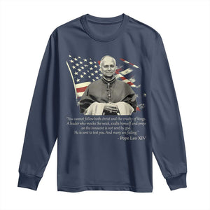 Pope Leo XIV Long Sleeve Shirt You Cannot Follow Both Christ And The Cruelty Of Kings TS11 Navy Print Your Wear