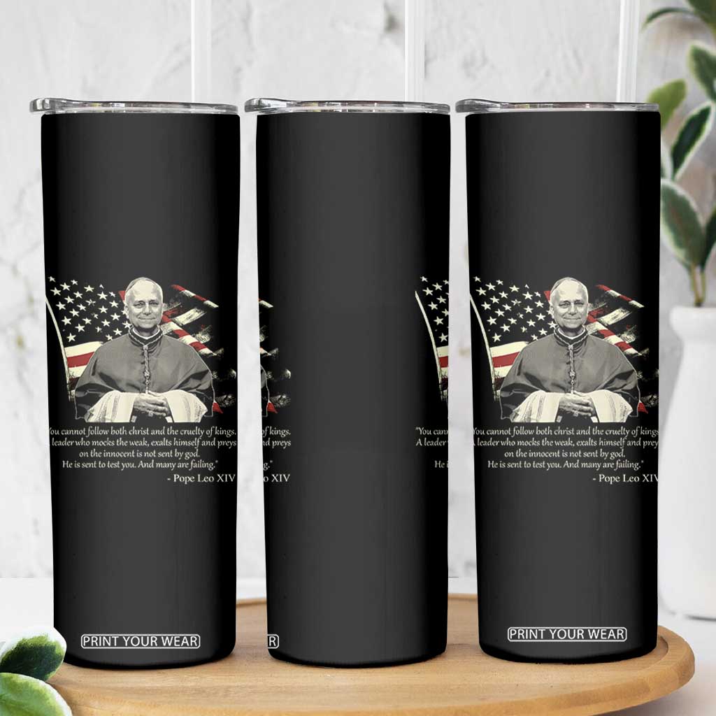 Pope Leo XIV Skinny Tumbler You Cannot Follow Both Christ And The Cruelty Of Kings TS11 Print Your Wear