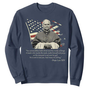 Pope Leo XIV Sweatshirt You Cannot Follow Both Christ And The Cruelty Of Kings TS11 Navy Print Your Wear
