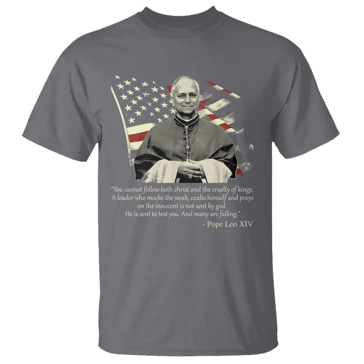 Pope Leo XIV T Shirt You Cannot Follow Both Christ And The Cruelty Of Kings TS11 Charcoal Print Your Wear