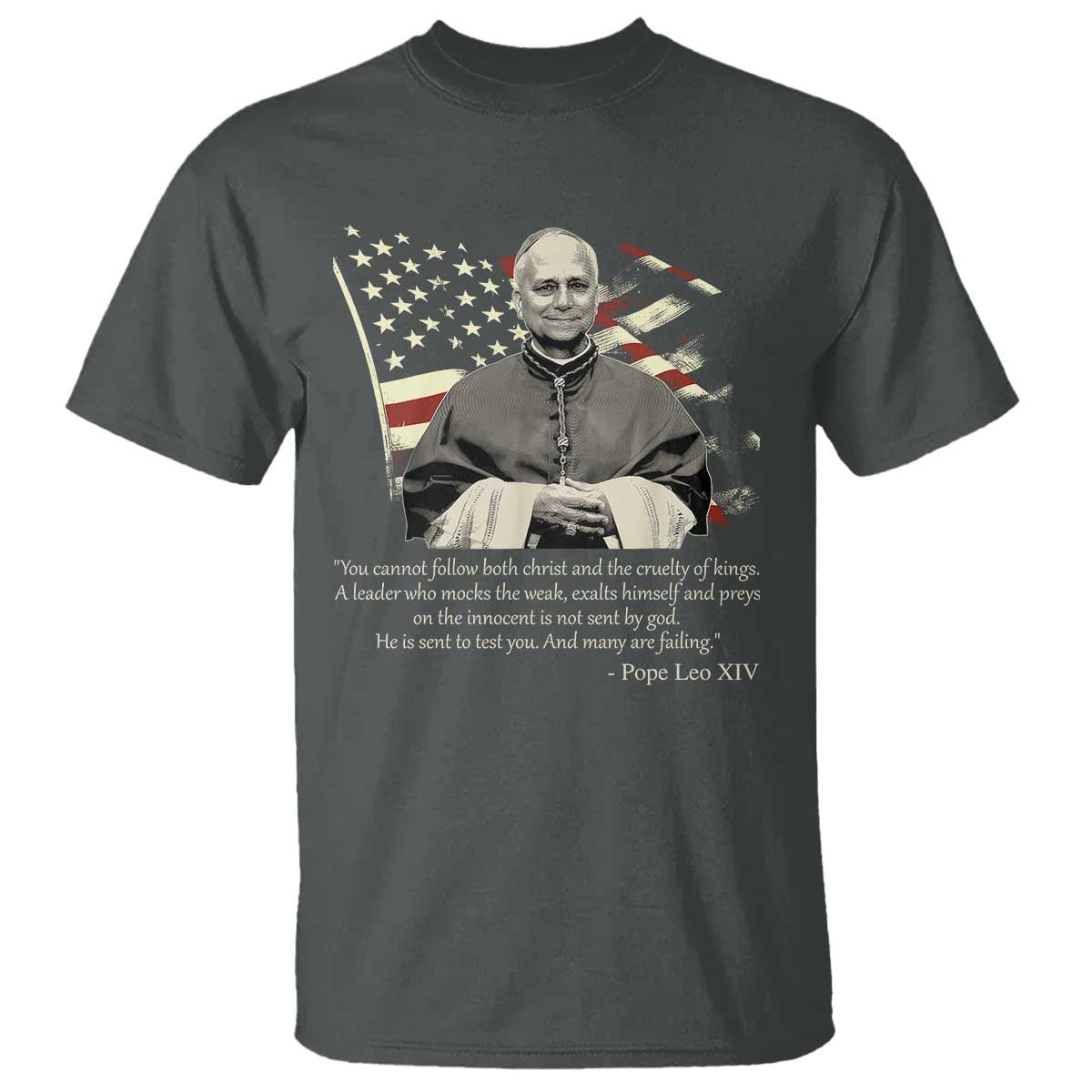 Pope Leo XIV T Shirt You Cannot Follow Both Christ And The Cruelty Of Kings TS11 Dark Heather Print Your Wear