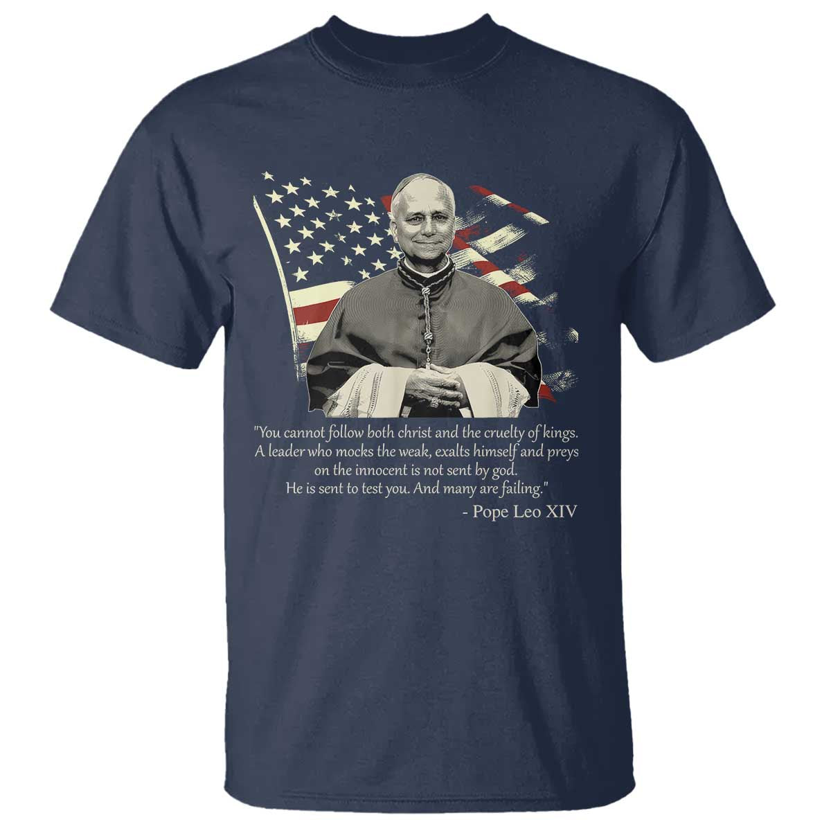 Pope Leo XIV T Shirt You Cannot Follow Both Christ And The Cruelty Of Kings TS11 Navy Print Your Wear