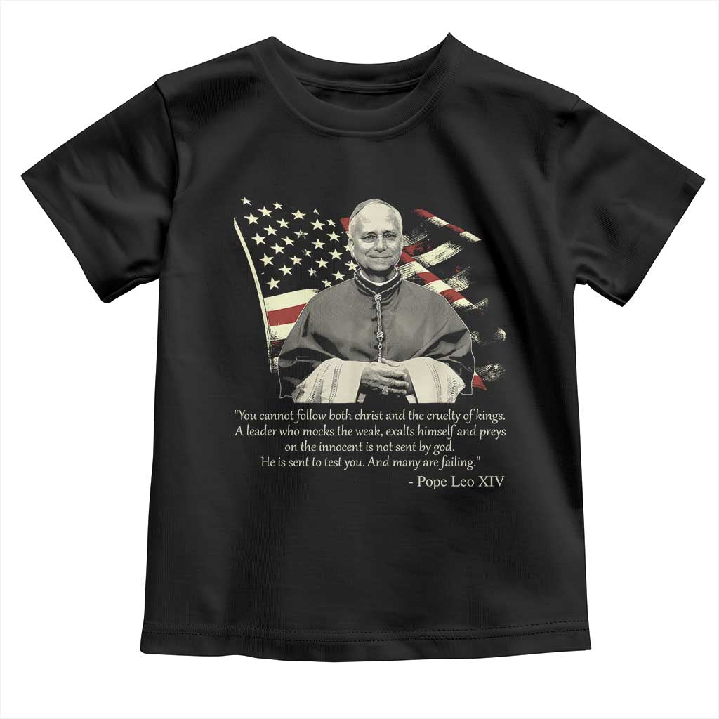 Pope Leo XIV Toddler T Shirt You Cannot Follow Both Christ And The Cruelty Of Kings TS11 Black Print Your Wear